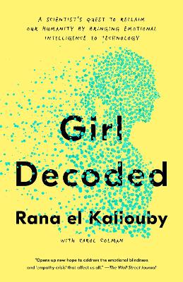 Girl Decoded: A Scientist's Quest to Reclaim Our Humanity by Bringing Emotional Intelligence to Technology book