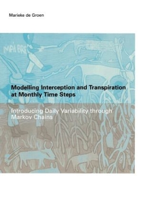 Modelling Interception and Transpiration at Monthly Time Steps: IHE Dissertation 31 by Maria Margaretha de Groen