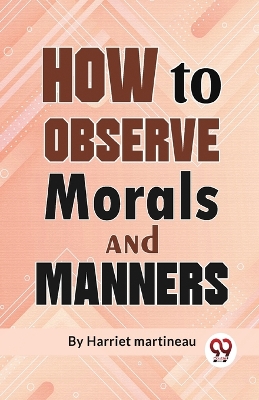 How to Observe Morals and Manners by Harriet Martineau