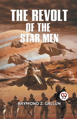 The Revolt of the Star Men by Raymond Z Gallun
