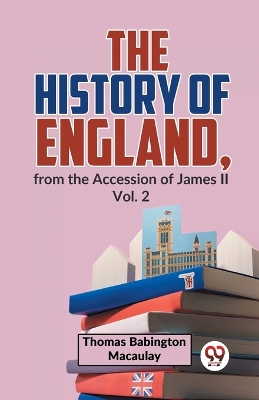 The History of England, from the Accession of James Ll book