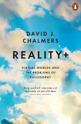 Reality+: Virtual Worlds and the Problems of Philosophy by David J. Chalmers