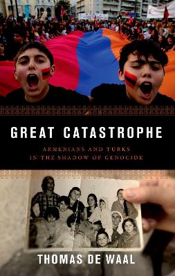 Great Catastrophe: Armenians and Turks in the Shadow of Genocide book
