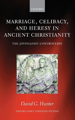 Marriage, Celibacy, and Heresy in Ancient Christianity by David G. Hunter