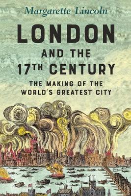 London and the Seventeenth Century: The Making of the World's Greatest City book