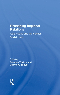 Reshaping Regional Relations: Asiapacific And The Former Soviet Union book