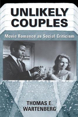 Unlikely Couples: Movie Romance As Social Criticism book