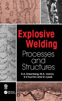 Explosive Welding: Processes and Structures by B.A. Greenberg