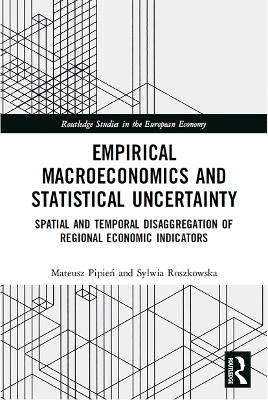 Empirical Macroeconomics and Statistical Uncertainty: Spatial and Temporal Disaggregation of Regional Economic Indicators by Mateusz Pipień