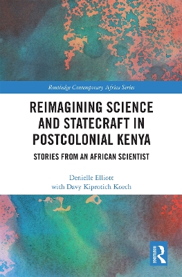 Reimagining Science and Statecraft in Postcolonial Kenya: Stories from an African Scientist book