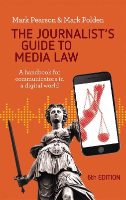 The The Journalist's Guide to Media Law: A handbook for communicators in a digital world by Mark Pearson