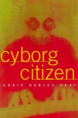 Cyborg Citizen: Politics in the Posthuman Age book