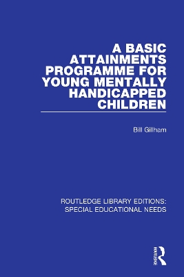 A Basic Attainments Programme for Young Mentally Handicapped Children by Bill Gillham