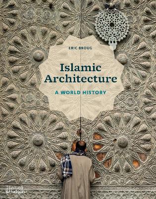 Islamic Architecture: A World History by Robert Hillenbrand