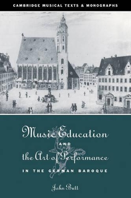 Music Education and the Art of Performance in the German Baroque by John Butt