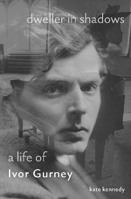 Dweller in Shadows: A Life of Ivor Gurney book