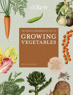 The Kew Gardener's Guide to Growing Vegetables: The Art and Science to Grow Your Own Vegetables: Volume 7 book