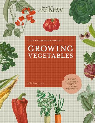 The Kew Gardener's Guide to Growing Vegetables: The Art and Science to Grow Your Own Vegetables: Volume 7 book