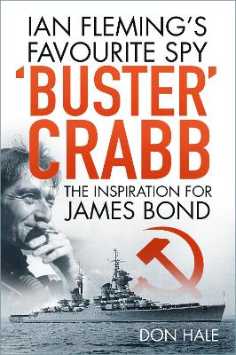 'Buster' Crabb: Ian Fleming’s Favourite Spy, The Inspiration for James Bond book