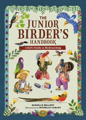 The Junior Birder's Handbook: A Kid's Guide to Birdwatching book