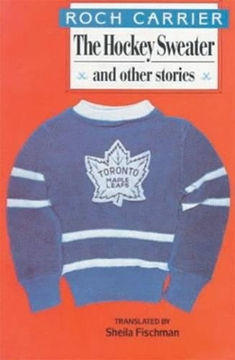 The The Hockey Sweater and Other Stories by Roch Carrier