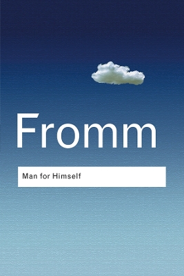 Man for Himself: An Inquiry into the Psychology of Ethics by Erich Fromm