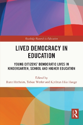 Lived Democracy in Education: Young Citizens’ Democratic Lives in Kindergarten, School and Higher Education by Rune Herheim
