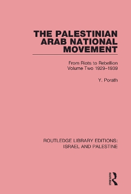 The Palestinian Arab National Movement, Volume 2: 1929-1939 (RLE Israel and Palestine): From Riots to Rebellion by Yehoshua Porath