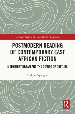 Postmodern Reading of Contemporary East African Fiction: Modernist Dream and the Demise of Culture by Andrew Nyongesa