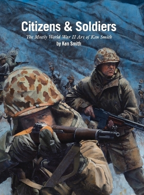 Citizens & Soldiers: The mostly World War Two art of Ken Smith by Ken Smith