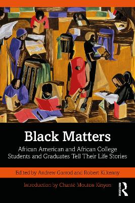 Black Matters: African American and African College Students and Graduates Tell Their Life Stories by Andrew Garrod