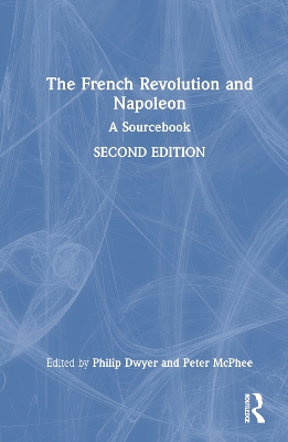 The French Revolution and Napoleon: A Sourcebook by Philip Dwyer