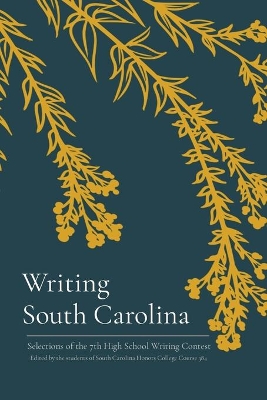 Writing South Carolina: Selections of the 7th High School Writing Contest book