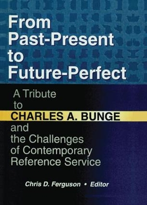 From Past-Present to Future-Perfect: A Tribute to Charles A. Bunge and the Challenges of Contemporary Reference Service by Linda S Katz