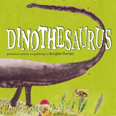 Dinothesaurus: Prehistoric Poems and Paintings book