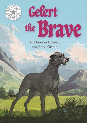 Reading Champion: Gelert the Brave: Independent Reading White 10 by Damian Harvey