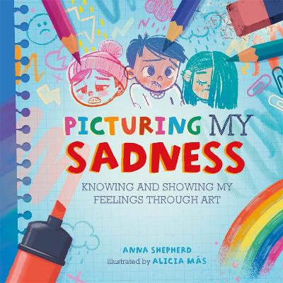 All the Colours of Me: Picturing My Sadness: Knowing and showing my feelings through art book