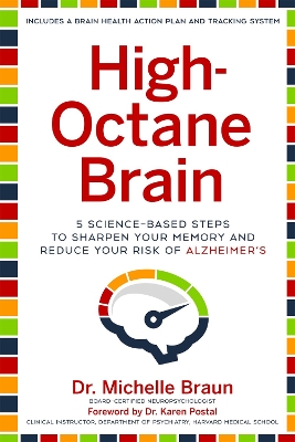 High-Octane Brain: 5 Science-Based Steps to Sharpen Your Memory and Reduce Your Risk of Alzheimer's by Michelle Braun