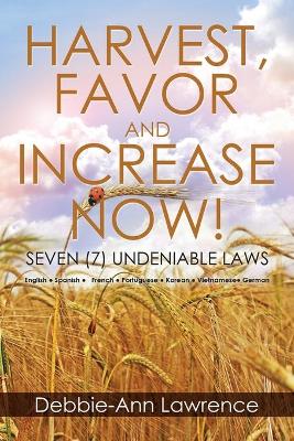 Harvest, Favor and Increase Now!: Seven (7) Undeniable Laws book