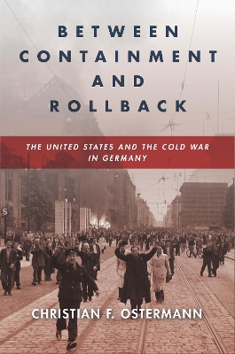 Between Containment and Rollback: The United States and the Cold War in Germany book