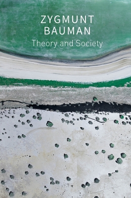 Theory and Society: Selected Writings, Volume 3 by Zygmunt Bauman