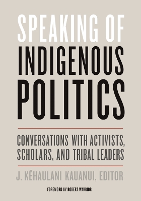 Speaking of Indigenous Politics by J. Kehaulani Kauanui