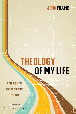 Theology of My Life by John Frame