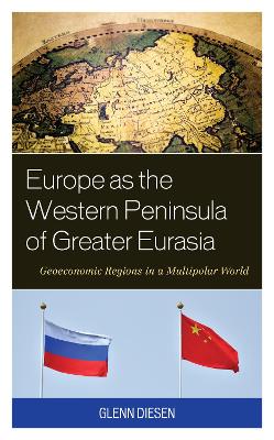 Europe as the Western Peninsula of Greater Eurasia: Geoeconomic Regions in a Multipolar World book