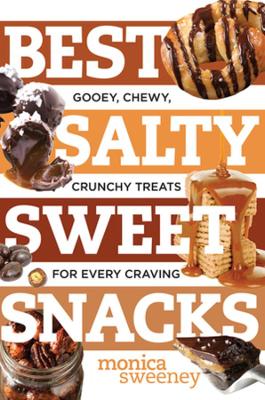 Best Salty Sweet Snacks: Gooey, Chewy, Crunchy Treats for Every Craving book