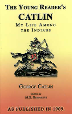 The Young Reader's Catlin: My Life Among the Indians book