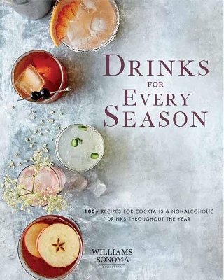 Drinks for Every Season: 100+ Recipes for Cocktails & Nonalcoholic Drinks Throughout the Year book