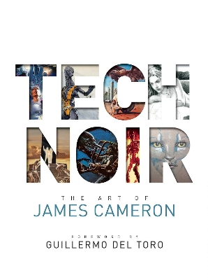 Tech Noir: The Art of James Cameron by James Cameron