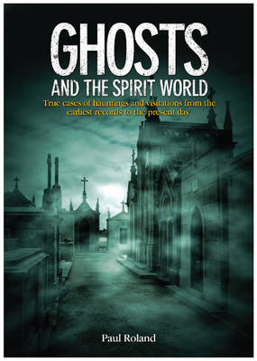 Ghosts and the Spirit World by Paul Roland