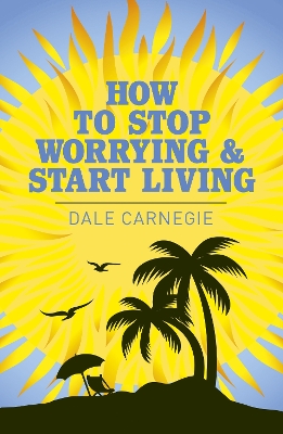 How to Stop Worrying and Start Living book